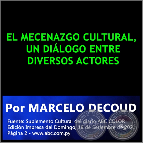 EL MECENAZGO CULTURAL, UN DIÁLOGO ENTRE DIVERSOS ACTORES - Por MARCELO DECOUD - Domingo, 19 de Setiembre de 2021